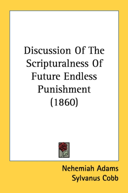 Discussion Of The Scripturalness Of Future Endless Punishment (1860), Paperback Book