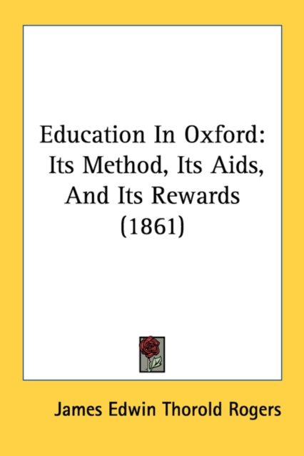 Education In Oxford: Its Method, Its Aids, And Its Rewards (1861), Paperback Book
