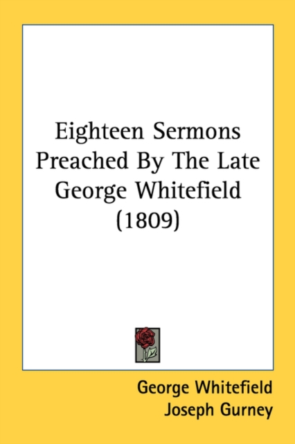 Eighteen Sermons Preached By The Late George Whitefield (1809), Paperback Book