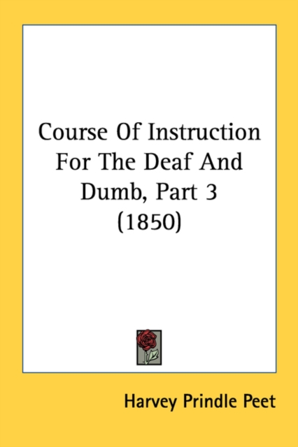 Course Of Instruction For The Deaf And Dumb, Part 3 (1850), Paperback Book