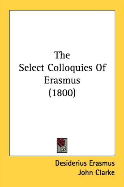 The Select Colloquies Of Erasmus (1800), Paperback Book