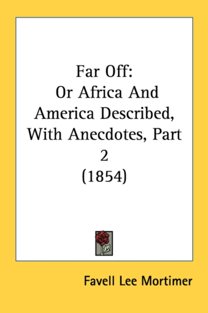 Far Off : Or Africa And America Described, With Anecdotes, Part 2 (1854), Paperback / softback Book