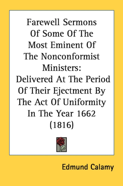 Farewell Sermons Of Some Of The Most Eminent Of The Nonconformist Ministers: Delivered At The Period Of Their Ejectment By The Act Of Uniformity In Th, Paperback Book