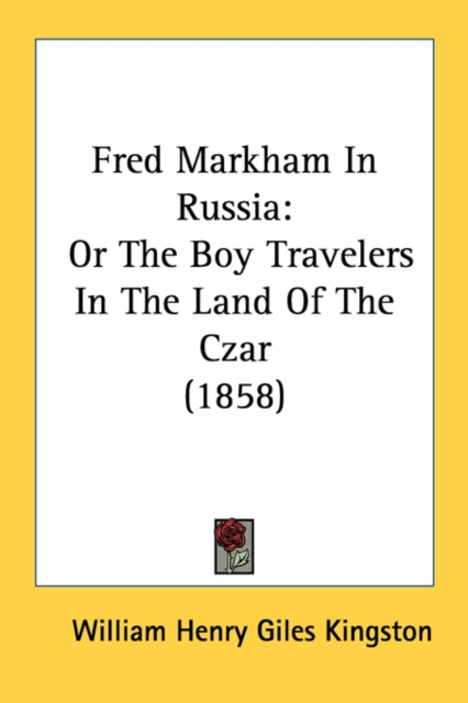 Fred Markham In Russia : Or The Boy Travelers In The Land Of The Czar (1858), Paperback / softback Book