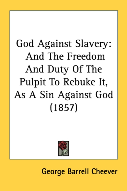 God Against Slavery : And The Freedom And Duty Of The Pulpit To Rebuke It, As A Sin Against God (1857), Paperback / softback Book