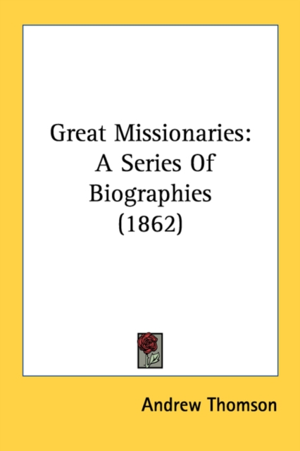 Great Missionaries : A Series Of Biographies (1862), Paperback / softback Book