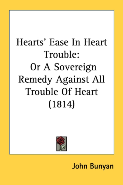 Hearts' Ease In Heart Trouble : Or A Sovereign Remedy Against All Trouble Of Heart (1814), Paperback / softback Book