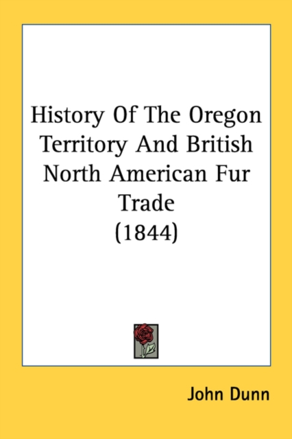 History Of The Oregon Territory And British North American Fur Trade (1844), Paperback Book