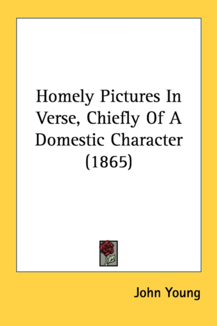 Homely Pictures In Verse, Chiefly Of A Domestic Character (1865), Paperback Book