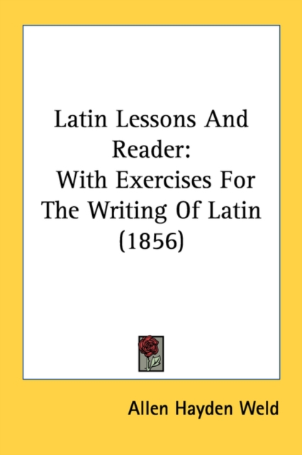 Latin Lessons And Reader: With Exercises For The Writing Of Latin (1856), Paperback Book