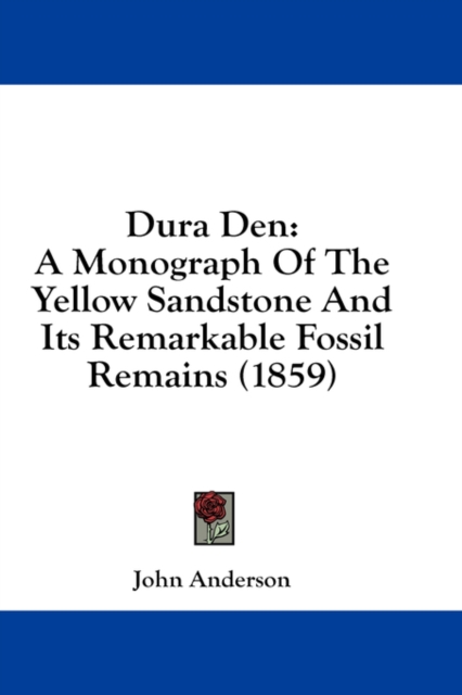 Dura Den: A Monograph Of The Yellow Sandstone And Its Remarkable Fossil Remains (1859), Hardback Book