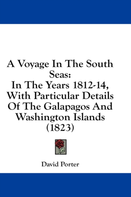 A Voyage In The South Seas: In The Years 1812-14, With Particular Details Of The Galapagos And Washington Islands (1823), Hardback Book
