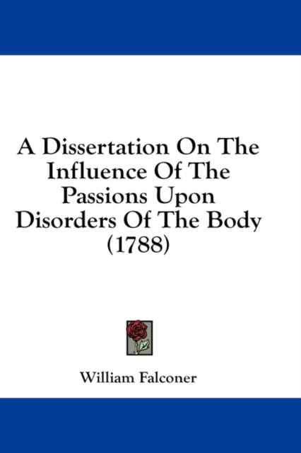 A Dissertation On The Influence Of The Passions Upon Disorders Of The Body (1788), Hardback Book