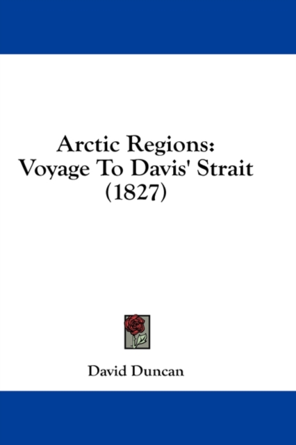 Arctic Regions: Voyage To Davis' Strait (1827), Hardback Book