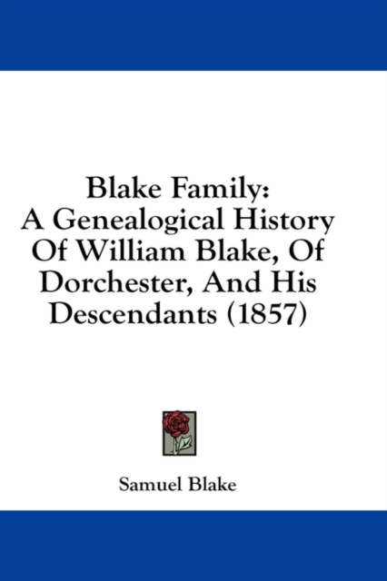 Blake Family: A Genealogical History Of William Blake, Of Dorchester, And His Descendants (1857), Hardback Book