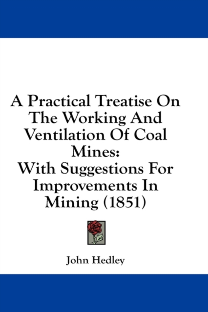 A Practical Treatise On The Working And Ventilation Of Coal Mines: With Suggestions For Improvements In Mining (1851), Hardback Book