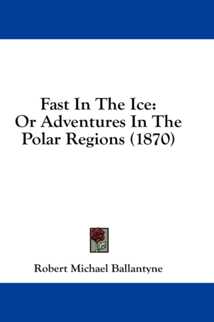 Fast In The Ice : Or Adventures In The Polar Regions (1870),  Book