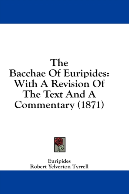 The Bacchae Of Euripides: With A Revision Of The Text And A Commentary (1871), Hardback Book