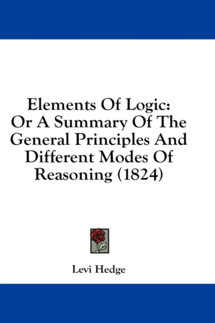 Elements Of Logic : Or A Summary Of The General Principles And Different Modes Of Reasoning (1824),  Book