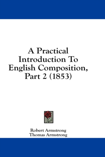 A Practical Introduction To English Composition, Part 2 (1853), Hardback Book