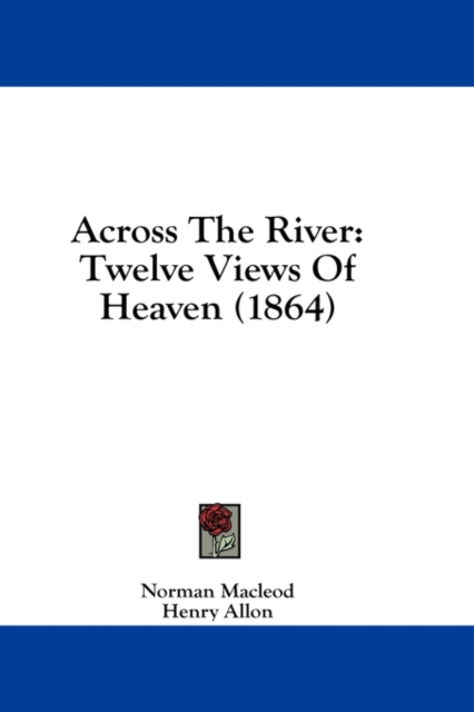 Across The River: Twelve Views Of Heaven (1864), Hardback Book