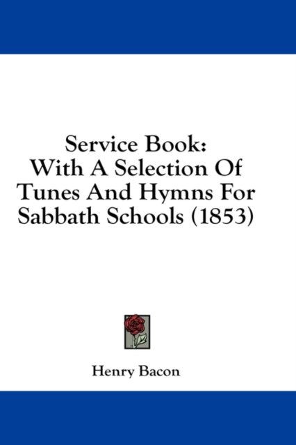 Service Book: With A Selection Of Tunes And Hymns For Sabbath Schools (1853), Hardback Book