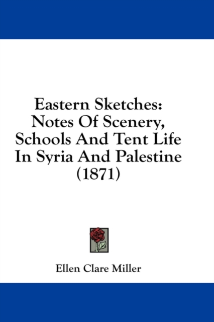 Eastern Sketches : Notes Of Scenery, Schools And Tent Life In Syria And Palestine (1871),  Book