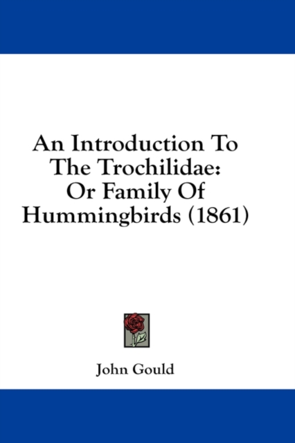 An Introduction To The Trochilidae: Or Family Of Hummingbirds (1861), Hardback Book