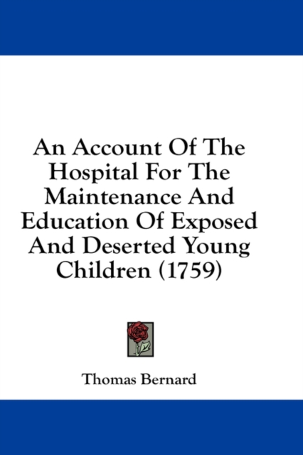 An Account Of The Hospital For The Maintenance And Education Of Exposed And Deserted Young Children (1759), Hardback Book
