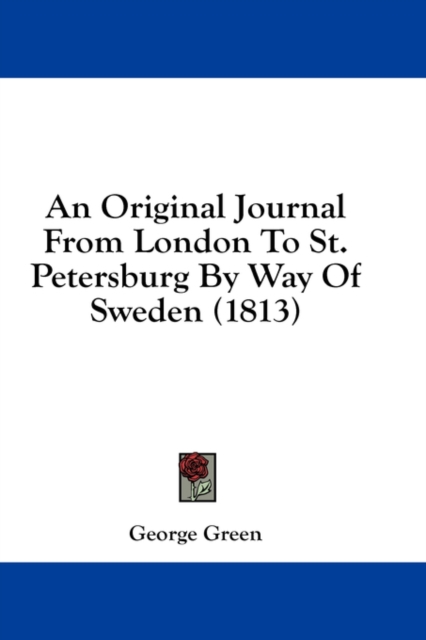 An Original Journal From London To St. Petersburg By Way Of Sweden (1813), Hardback Book