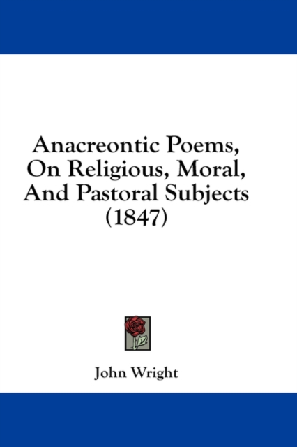 Anacreontic Poems, On Religious, Moral, And Pastoral Subjects (1847), Hardback Book