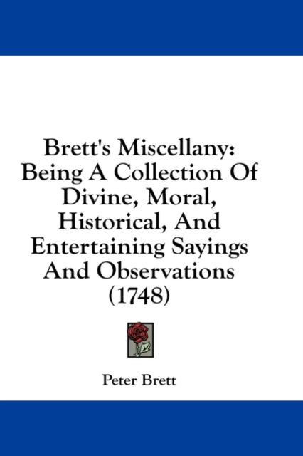 Brett's Miscellany: Being A Collection Of Divine, Moral, Historical, And Entertaining Sayings And Observations (1748), Hardback Book
