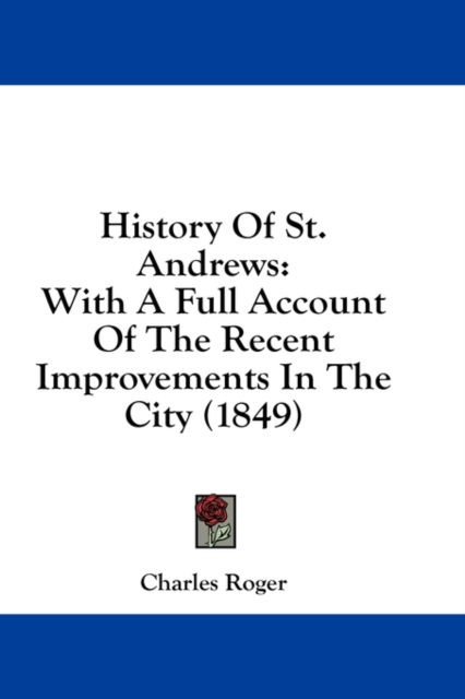 History Of St. Andrews: With A Full Account Of The Recent Improvements In The City (1849), Hardback Book