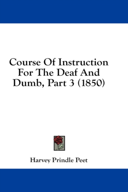 Course Of Instruction For The Deaf And Dumb, Part 3 (1850), Hardback Book