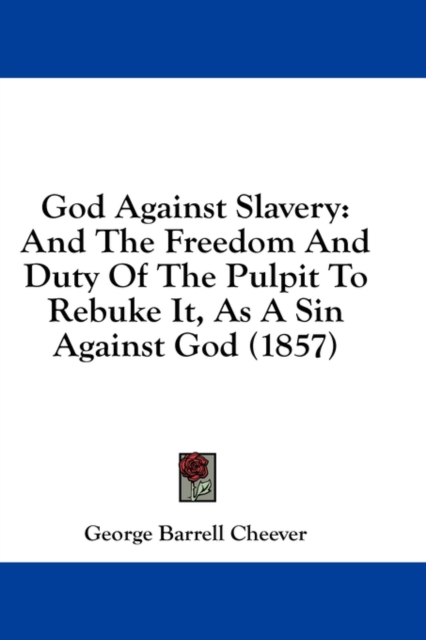 God Against Slavery : And The Freedom And Duty Of The Pulpit To Rebuke It, As A Sin Against God (1857),  Book