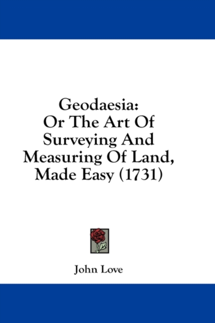 Geodaesia: Or The Art Of Surveying And Measuring Of Land, Made Easy (1731), Hardback Book