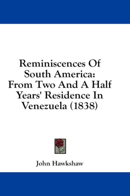 Reminiscences Of South America: From Two And A Half Years' Residence In Venezuela (1838), Hardback Book