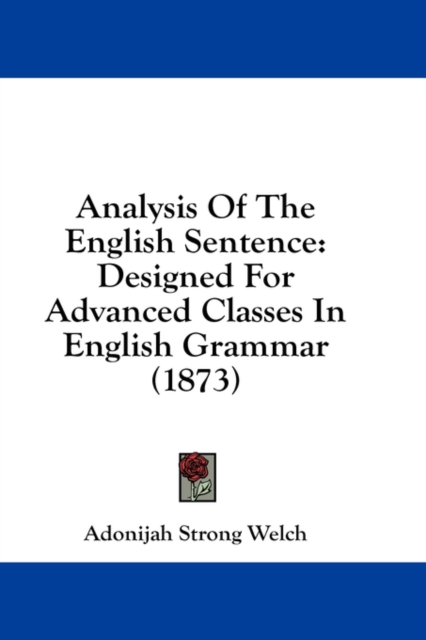 Analysis Of The English Sentence: Designed For Advanced Classes In English Grammar (1873), Hardback Book