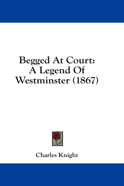 Begged At Court: A Legend Of Westminster (1867), Hardback Book