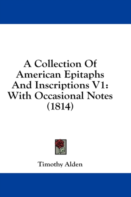 A Collection Of American Epitaphs And Inscriptions V1 : With Occasional Notes (1814),  Book