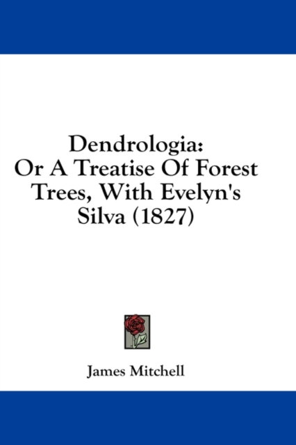 Dendrologia: Or A Treatise Of Forest Trees, With Evelyn's Silva (1827), Hardback Book