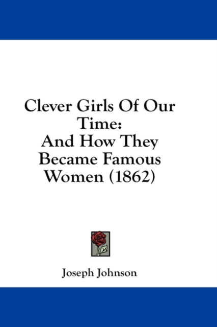 Clever Girls Of Our Time: And How They Became Famous Women (1862), Hardback Book