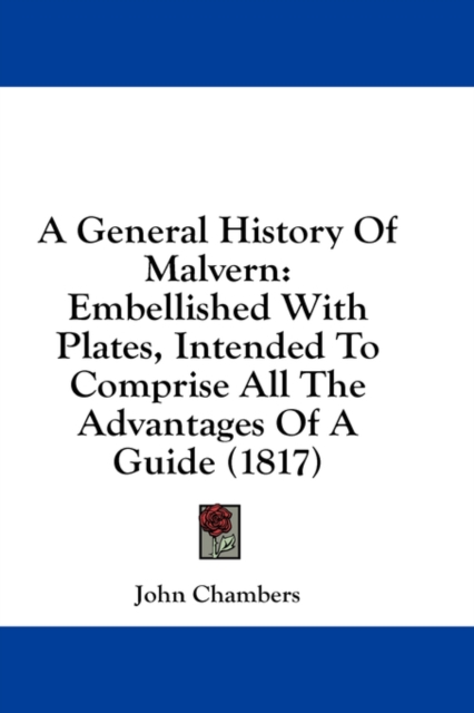 A General History Of Malvern: Embellished With Plates, Intended To Comprise All The Advantages Of A Guide (1817), Hardback Book