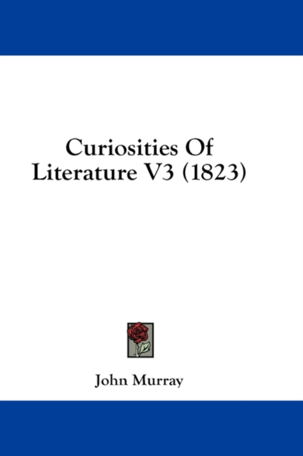 Curiosities Of Literature V3 (1823), Hardback Book