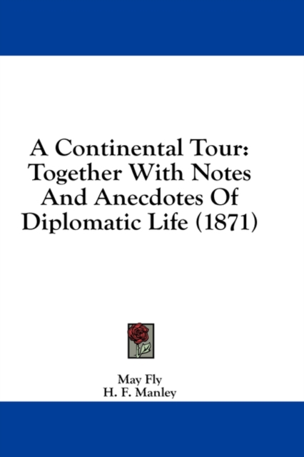 A Continental Tour: Together With Notes And Anecdotes Of Diplomatic Life (1871), Hardback Book