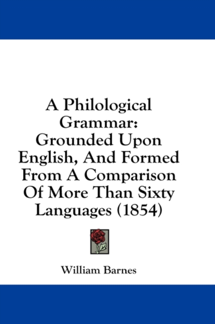 A Philological Grammar: Grounded Upon English, And Formed From A Comparison Of More Than Sixty Languages (1854), Hardback Book