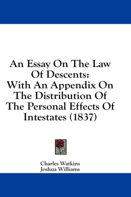 An Essay On The Law Of Descents: With An Appendix On The Distribution Of The Personal Effects Of Intestates (1837), Hardback Book