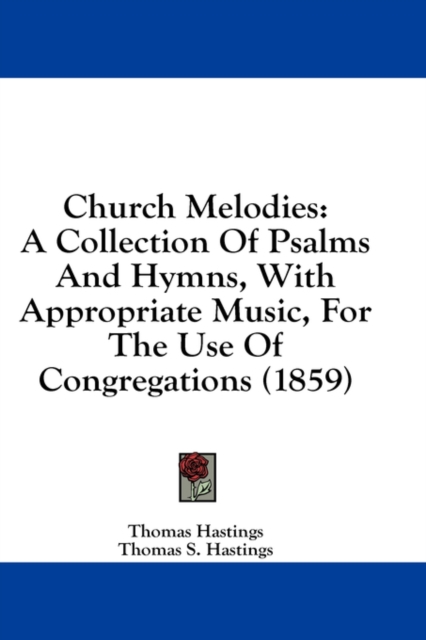 Church Melodies: A Collection Of Psalms And Hymns, With Appropriate Music, For The Use Of Congregations (1859), Hardback Book