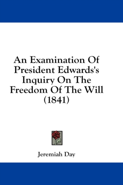 An Examination Of President Edwards's Inquiry On The Freedom Of The Will (1841),  Book