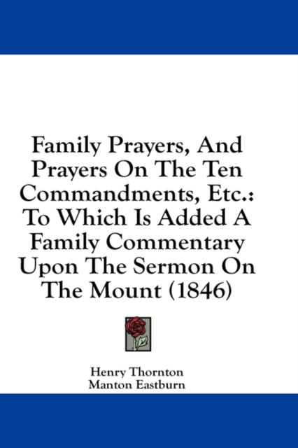 Family Prayers, And Prayers On The Ten Commandments, Etc.: To Which Is Added A Family Commentary Upon The Sermon On The Mount (1846), Hardback Book